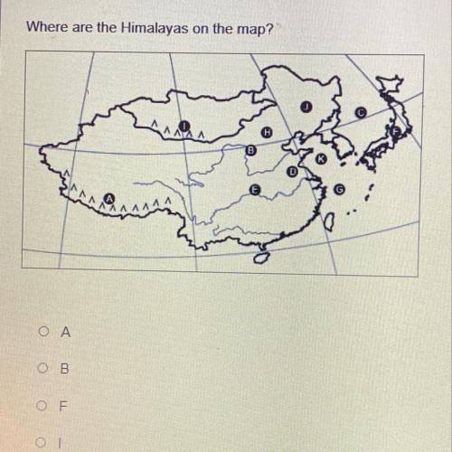 Where are the Himalayas on the map?
A
B
F
I