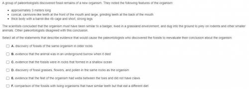A group of paleontologists discovered fossil remains of a new organism. They noted the following fe