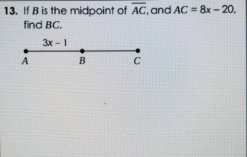 If B is the midpoint of AC, and AC=8x-20, find BC.