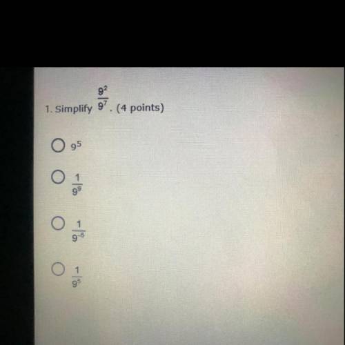 Simplify 9^2/9^7. (4 points)