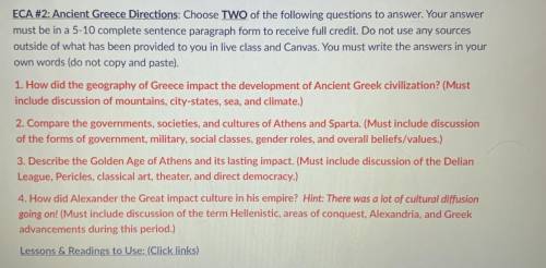 Need help

Ancient Greece Directions: Choose TWO of the following questions to answer. Your answer