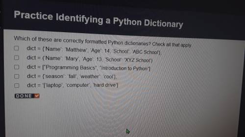 Which of these are correctly formatted python dictionaries? Check all that apply.