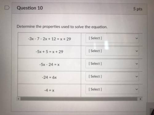 Determine the properties used to solve the equation.

>
[ Select]
-3x - 7 - 2x + 12 = x + 29
&g