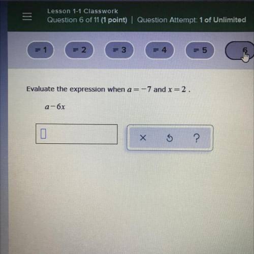 Evaluate the expression when a=-7 and x=2.
a-6x
.
х
5
?
