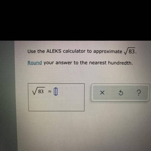 Use the ALEKS calculator to approximate

83.
Round your answer to the nearest hundredth.
83
O
Х
?