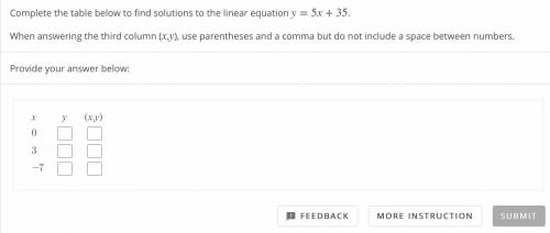 PLEASE HELP Complete the table below to find solutions to the linear equation y=5x+35.

When answe