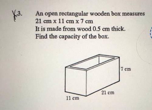 An open rectangular wooden box measures

21 cm x 11 cm x 7 cm
It is made from wood 0.5 cm thick.
F