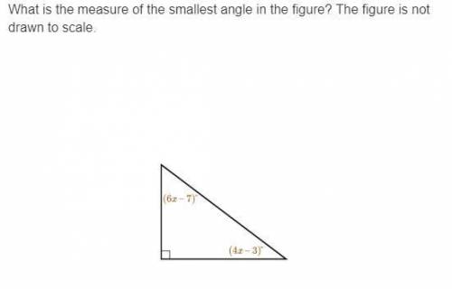 (EZ 25 POINTS) What is the measure of the smallest angle in the figure? The figure is not drawn to