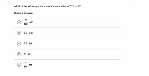 Which of the following options have the same value as 70% of 80Choose 3.