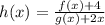 h(x)=\frac{f(x)+4}{g(x)+2x}