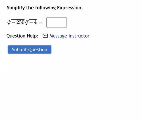 Simplify the following Expression. 3 √ − 250 3 √-4 =