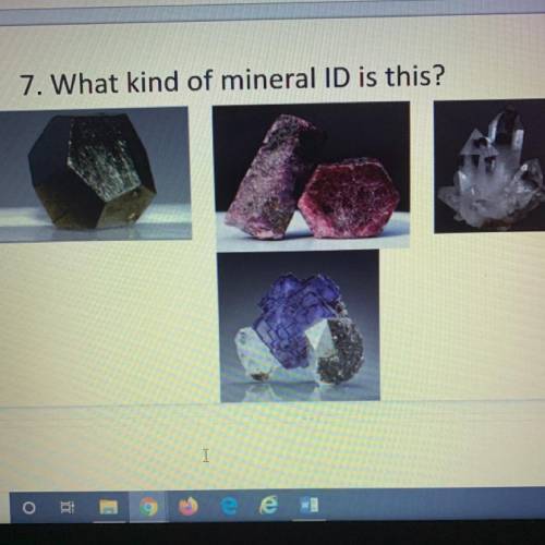 7. What kind of mineral ID is this?
PLEASE HELP AND FAST!!DUE SOON