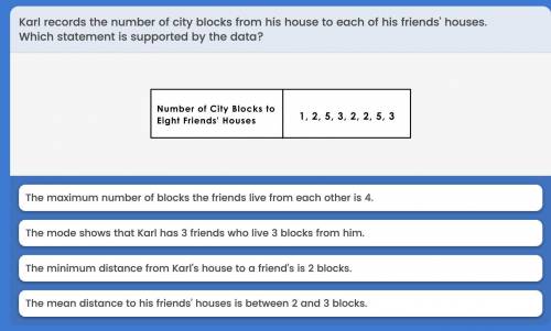 Karl records the number of city blocks from his house to each of his friends houses. which statemen