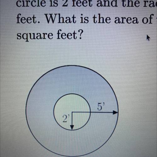 In the figure shown, the radius of the smaller

circle is 2 feet and the radius of the larger circ