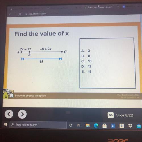 Find the value of x

2x - 17
-8 + 2x
A. 3
B.
B.
8
15
C.
10
D.
12
E.
15