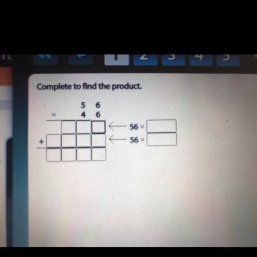 Complete to find the product.

5 6
x 4 6
______
_ _ _ 56 x ___
+ _ _ _ _ 56 x ___
_______
_ _ _ _