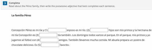 PLEASE HELP!! Read about the Pérez family, then write the possessive adjective that best completes