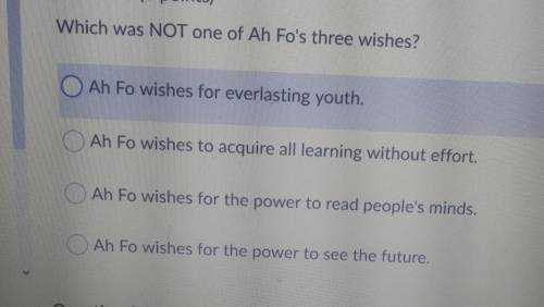 Which was NOT one of Ah Fo's three wishes? Ah Fo wishes for everlasting youth. Ah Fo wishes to acqu
