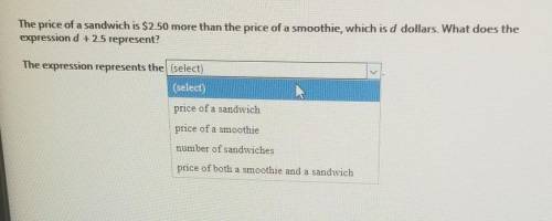 The price of a sandwich is $2.50 more than the price of a smoothie, which is d dollars. What does t
