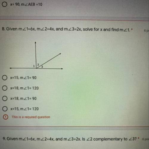 8. Given mZ1=6x, m_2=4x, and m23=2x, solve for x and find m2 1.*

6 points
O x=15, m_1= 90
x=18, m