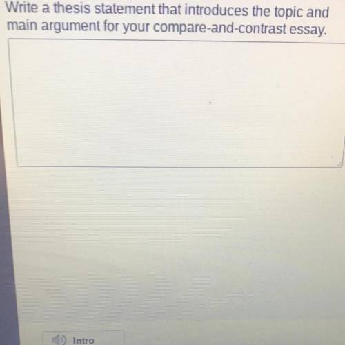 Write a thesis statement that introduces the topic and

main argument for your compare-and-contras