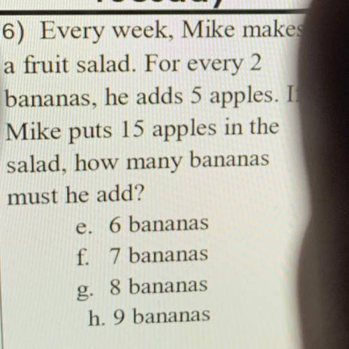 Tuesday

5) Every week, Mike makes
za fruit salad. For every 2
bananas, he adds 5 apples. If
Mike