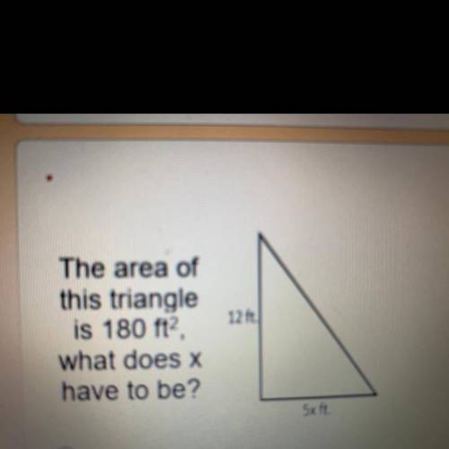 The area of
this triangle
is 180 ft?,
what does x
have to be?