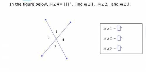 In the figure below, =m∠4111°. Find m∠1, m∠2, and m∠3.

4
1
2
3
=m∠1°
=m∠2°
=m∠3°