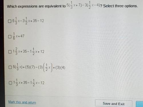 20 POINTS! HURRY

Which expressions are equivalent to 5(1/3x+7)-3(1/3x-4)? Select three option