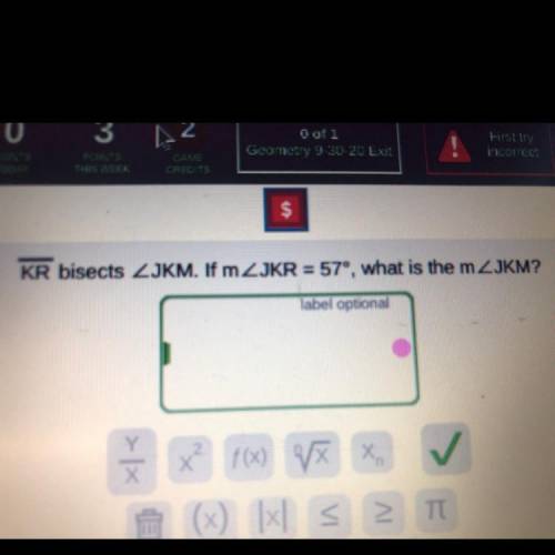 KR bisects JKM. If m 2 JKR = 57°, what is the mZJKM?