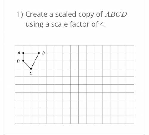 1. Create a scaled copy of ABCD using a scale factor of 4.