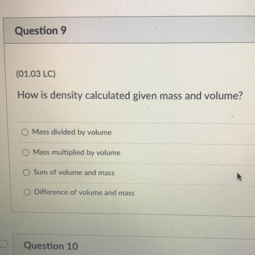 How is density calculated given mass and volume?

A Mass divided by volume
B Mass multiplied by vo