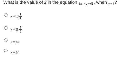 What is the value of x in the equation 3 x minus 4 y equals 65, when y equals 4?

A. x equals 13 a