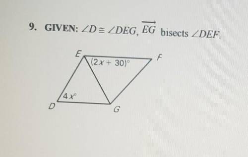 Solve for x using the given information.

GIVEN: <D is congruent yo <DEG, Ray EG bisects <