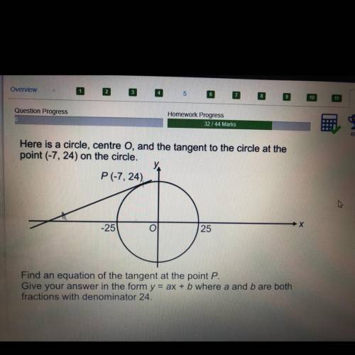 Gress

32/44 Marks
49%
Here is a circle, centre O, and the tangent to the circle at the
point (-7,