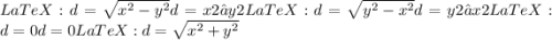 LaTeX: d=\sqrt{x^2-y^2} d = x 2 − y 2 LaTeX: d=\sqrt{y^2-x^2} d = y 2 − x 2 LaTeX: d=0 d = 0 LaTeX: d=\sqrt{x^2+y^2}