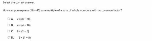 How can you express ( 16+40 ) as a multiple sum of whole numbers with no common factors.