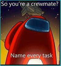 Oh, so your a crewmate? name every task