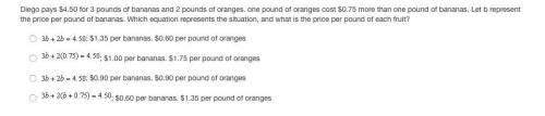 Diego pays $4.50 for 3 pound of bananas and 2 pounds of oranges. One pound of oranges costs $0.75 m