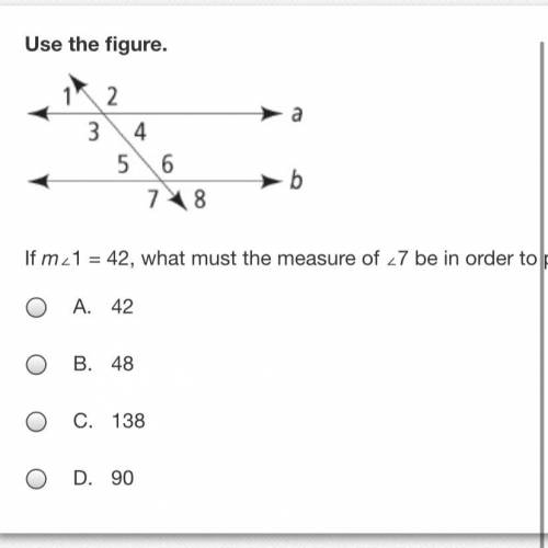 Geometry hw! Pls help!
If m<1=42, what must the measure of <7 be in order to prove a || b?