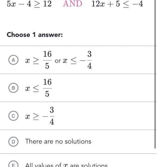 Solve for x 5x-4_>12 and 12x+5<_-4