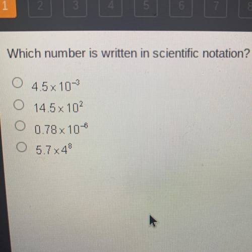 Which number is written in scientific notation?

4.5x10^-3
14.5 x 10^2
0.78 x 10^-6
5.7x4^8