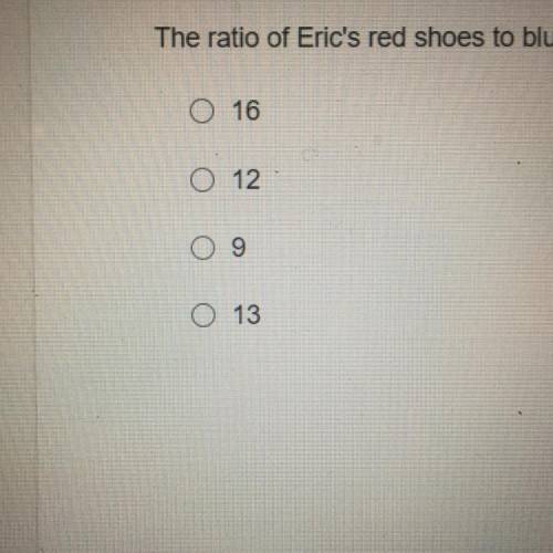 The ratio of Eric's red shoes to blue shoes is 3:4. If Eric has 12 red shoes, how many blue shoes d