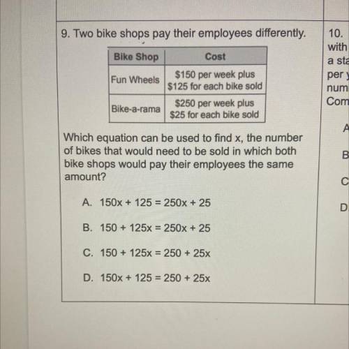 9. Two bike shops pay their employees differently,

Bike Shop
Fun Wheels
Cost
$150 per week plus
$