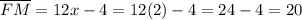 \overline{FM}=12x-4 = 12(2)-4=24-4=20