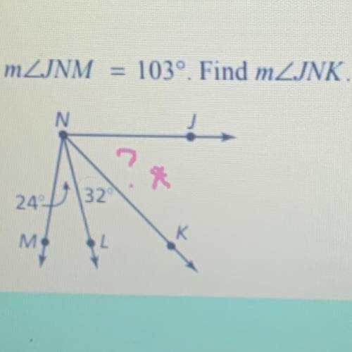 MZJNM = 103°. Find mZJNK
2
*
24
32
K
M
L