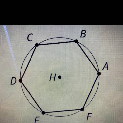 Regular hexagon ABCDEF is inscribed in a circle with center H. In the

space below, answer the fol