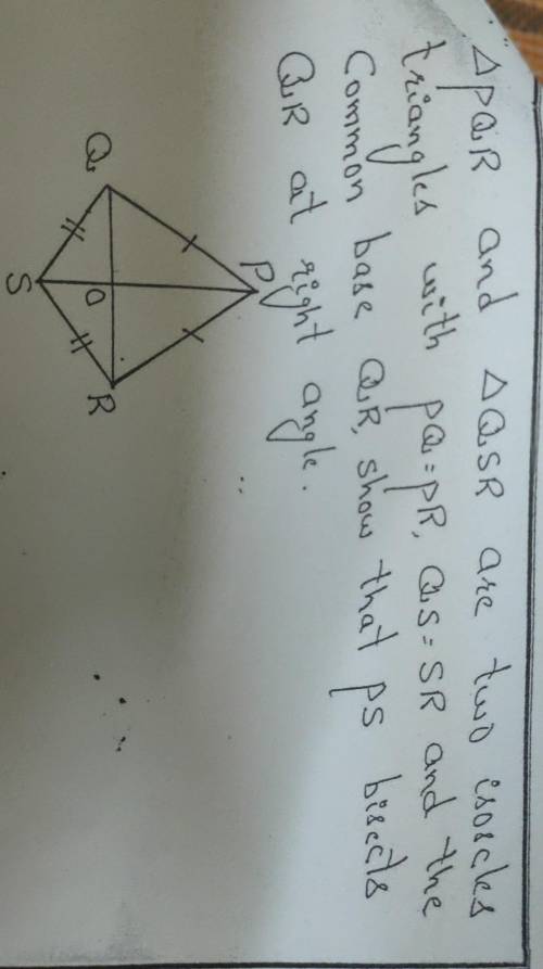 triangle pqr and triangle qsr are two isosceles triangle with pq = pr, qs= sr and the common base q
