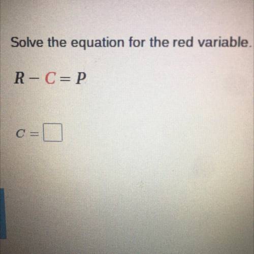 Solve the equation for the red variable.
R- C=P