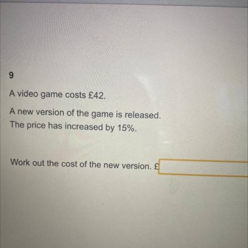 A video game costs £42.

A new version of the game is released.
The price has increased by 15%.
Wo